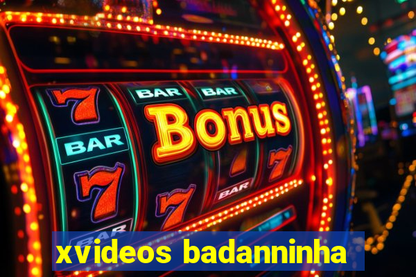 xvideos badanninha